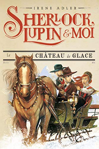 LE CHÂTEAU DE GLACE / SHERLOCK, LUPIN & MOI T.5