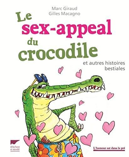 Le Sex-appeal du crocodile et autres histoires bestiales