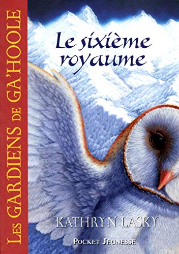 LE SIXIÈME ROYAUME / LES GARDIENS DE GA'HOOLE T.13