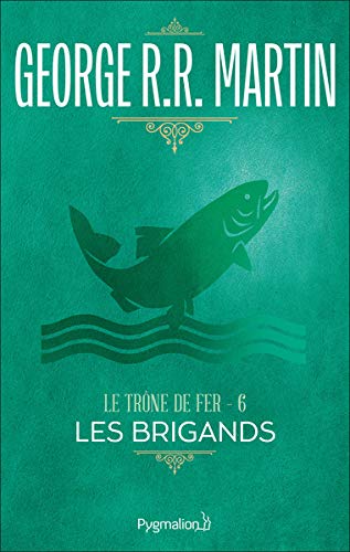 LES BRIGANDS / LE TRONE DE FER T.6